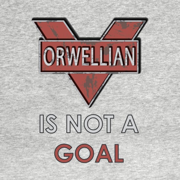 Orwellian Is Not a Goal by Taellosse